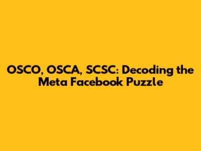 OSCO, OSCA, SCSC: Decoding the Meta Facebook Puzzle