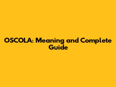OSCOLA: Meaning and Complete Guide