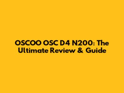 OSCOO OSC D4 N200: The Ultimate Review & Guide