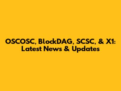 OSCOSC, BlockDAG, SCSC, & X1: Latest News & Updates