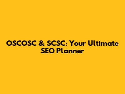 OSCOSC & SCSC: Your Ultimate SEO Planner