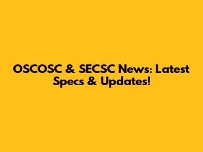 OSCOSC & SECSC News: Latest Specs & Updates!