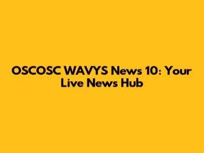 OSCOSC WAVYS News 10: Your Live News Hub