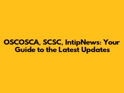 OSCOSCA, SCSC, IntipNews: Your Guide to the Latest Updates