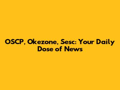 OSCP, Okezone, Sesc: Your Daily Dose of News