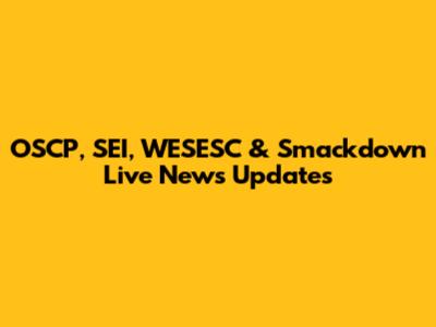 OSCP, SEI, WESESC & Smackdown Live News Updates