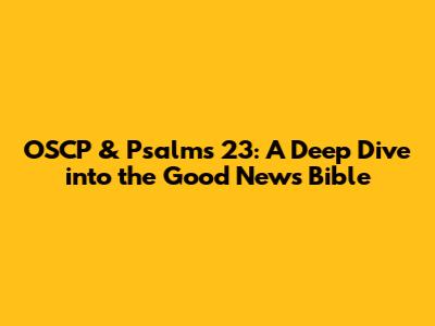OSCP & Psalms 23: A Deep Dive into the Good News Bible