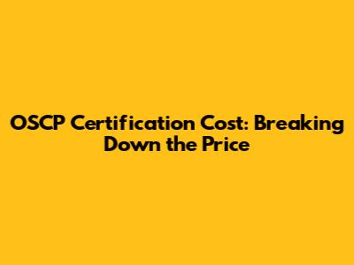 OSCP Certification Cost: Breaking Down the Price