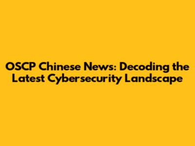 OSCP Chinese News: Decoding the Latest Cybersecurity Landscape