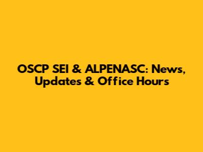 OSCP SEI & ALPENASC: News, Updates & Office Hours