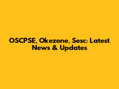 OSCPSE, Okezone, Sesc: Latest News & Updates