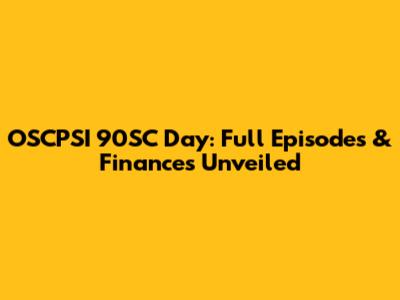 OSCPSI 90SC Day: Full Episodes & Finances Unveiled