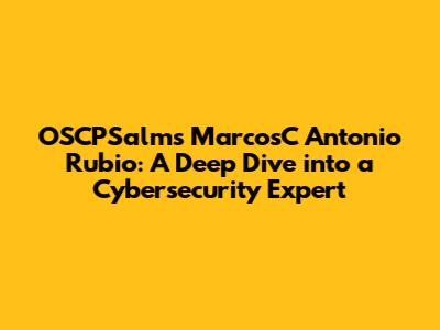 OSCPSalms MarcosC Antonio Rubio: A Deep Dive into a Cybersecurity Expert