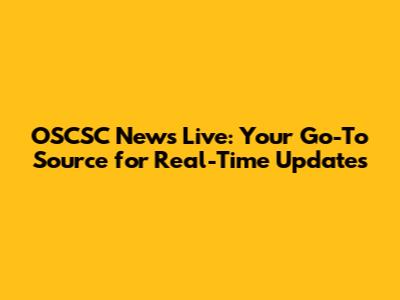 OSCSC News Live: Your Go-To Source for Real-Time Updates