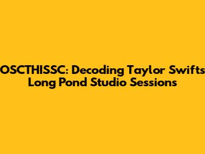 OSCTHISSC: Decoding Taylor Swift's 'Long Pond Studio Sessions'