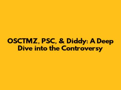 OSCTMZ, PSC, & Diddy: A Deep Dive into the Controversy