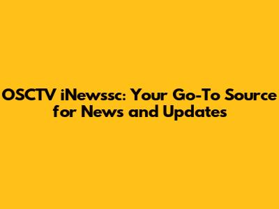OSCTV iNewssc: Your Go-To Source for News and Updates
