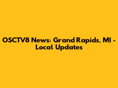 OSCTV8 News: Grand Rapids, MI - Local Updates