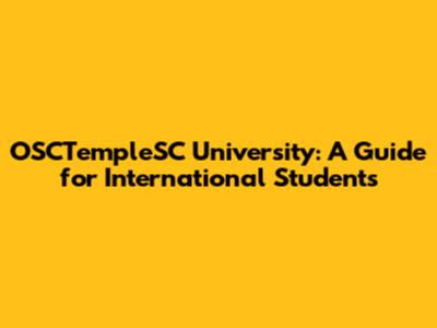 OSCTempleSC University: A Guide for International Students