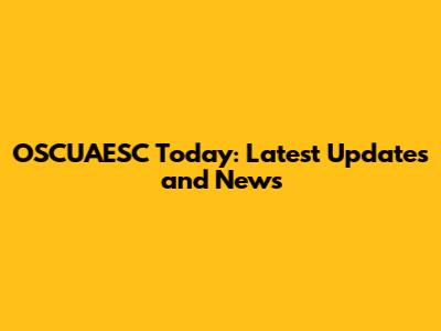 OSCUAESC Today: Latest Updates and News