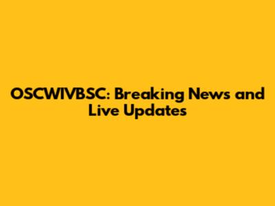 OSCWIVBSC: Breaking News and Live Updates
