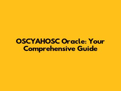 OSCYAHOSC Oracle: Your Comprehensive Guide