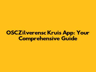 OSCZilverensc Kruis App: Your Comprehensive Guide