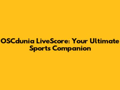 OSCdunia LiveScore: Your Ultimate Sports Companion