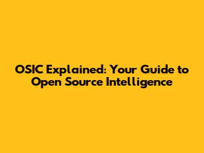OSIC Explained: Your Guide to Open Source Intelligence