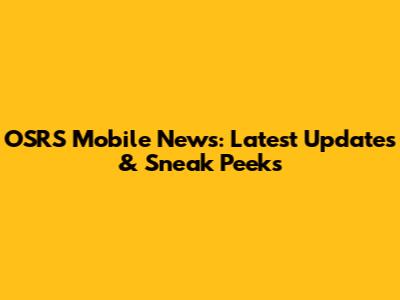 OSRS Mobile News: Latest Updates & Sneak Peeks