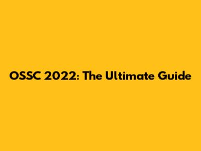 OSSC 2022: The Ultimate Guide