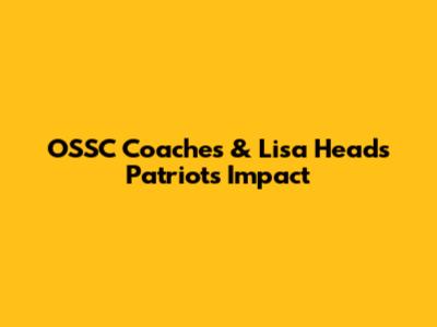 OSSC Coaches & Lisa Head's Patriots Impact