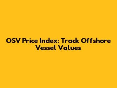 OSV Price Index: Track Offshore Vessel Values