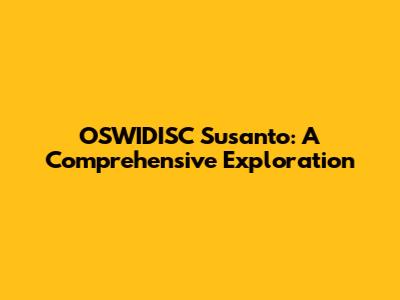 OSWIDISC Susanto: A Comprehensive Exploration