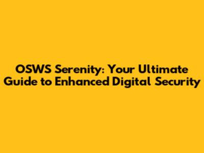 OSWS Serenity: Your Ultimate Guide to Enhanced Digital Security