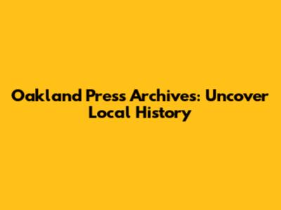 Oakland Press Archives: Uncover Local History