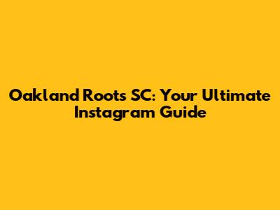 Oakland Roots SC: Your Ultimate Instagram Guide