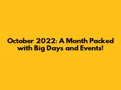 October 2022: A Month Packed with Big Days and Events!