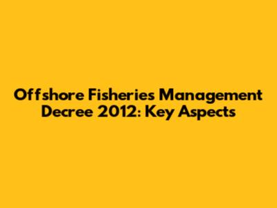Offshore Fisheries Management Decree 2012: Key Aspects