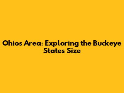 Ohio's Area: Exploring the Buckeye State's Size