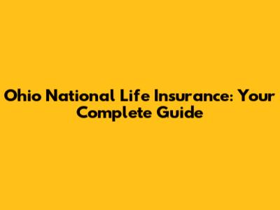Ohio National Life Insurance: Your Complete Guide