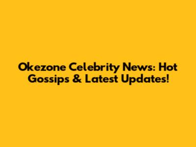 Okezone Celebrity News: Hot Gossips & Latest Updates!