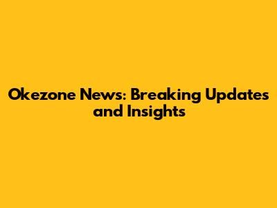 Okezone News: Breaking Updates and Insights