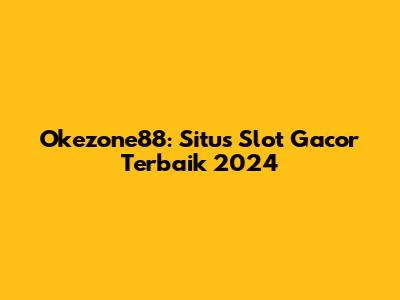 Okezone88: Situs Slot Gacor Terbaik 2024