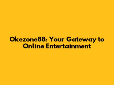 Okezone88: Your Gateway to Online Entertainment