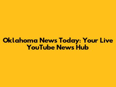 Oklahoma News Today: Your Live YouTube News Hub