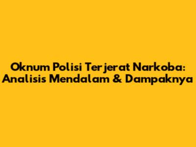 Oknum Polisi Terjerat Narkoba: Analisis Mendalam & Dampaknya