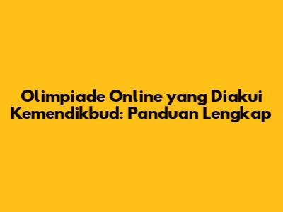 Olimpiade Online yang Diakui Kemendikbud: Panduan Lengkap