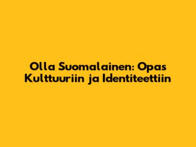 Olla Suomalainen: Opas Kulttuuriin ja Identiteettiin