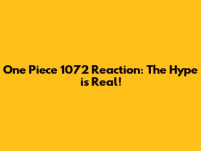 One Piece 1072 Reaction: The Hype is Real!